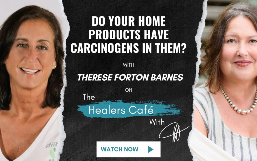 Do Your Home Products Have Carcinogens with Therese Forton Barnes on The Healers Café with Manon Bolliger