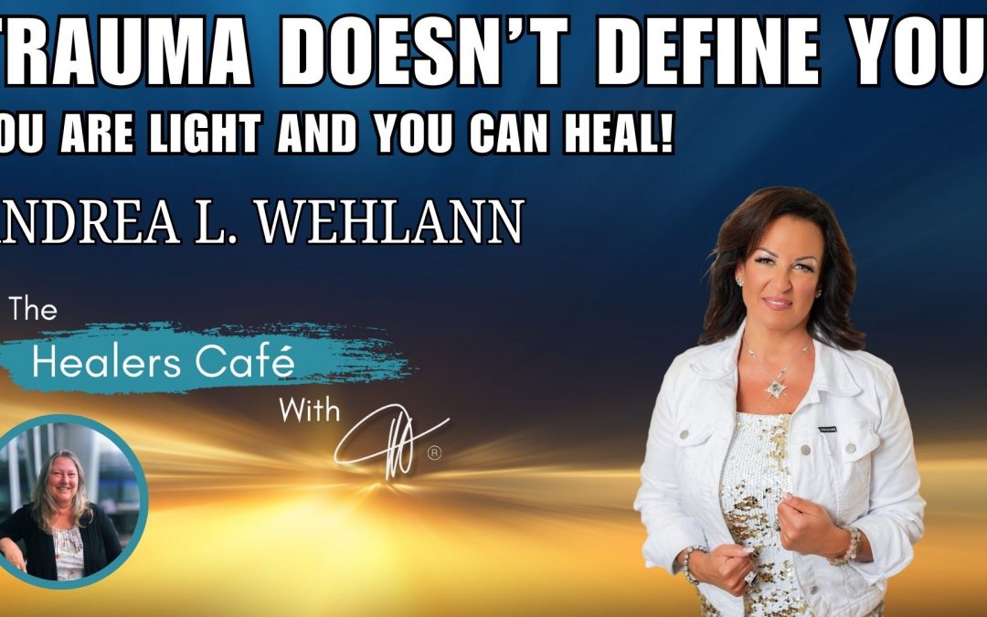 Can You Move Past Severe Trauma and Begin to Heal? with Andrea L. Wehlann on The Healers Café hosted by Manon Bolliger