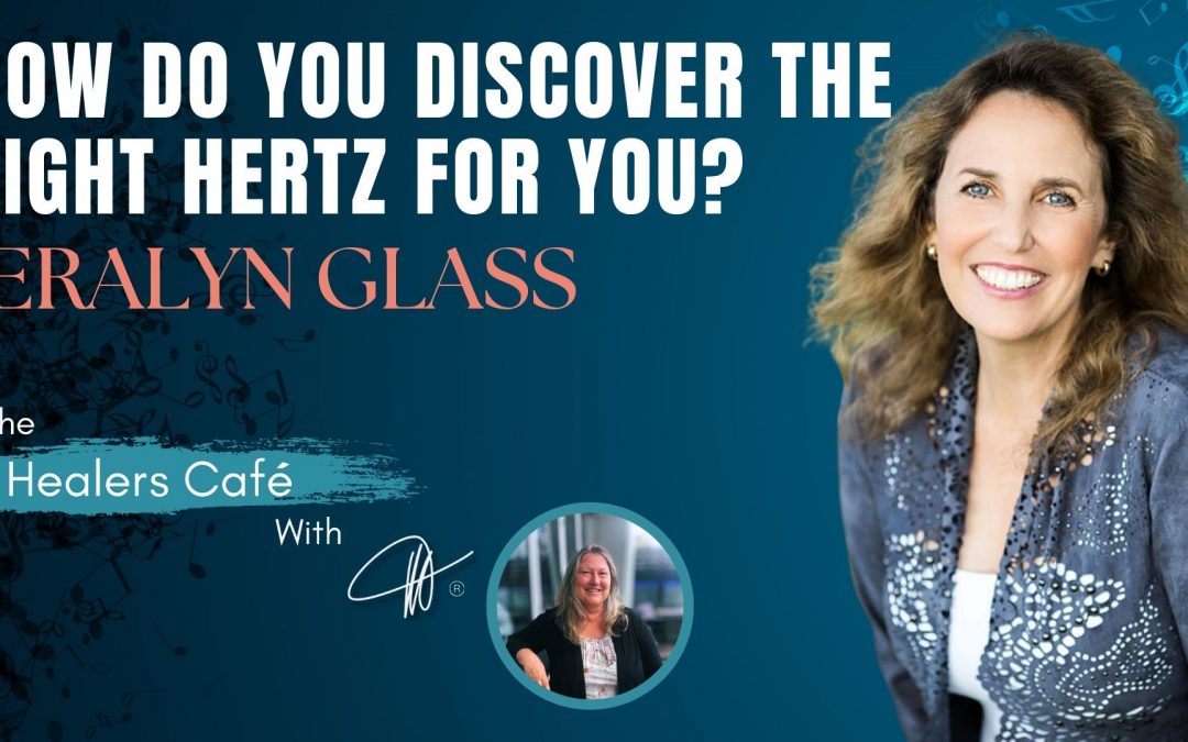 Unlock the Power of Hertz and Discover Your Personal Music Frequency with Jeralyn Glass on The Healers Café hosted by Manon Bolliger