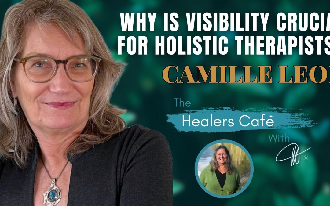 Why Is Visibility Crucial for Holistic Therapists? Camille Leon on the Healers Café & Host Manon Bolliger