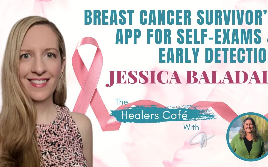 Transforming Breast Cancer Awareness with a Life-Changing Self-Exam App with Jessica Baladad on the Healers Cafe & host Manon Bolliger